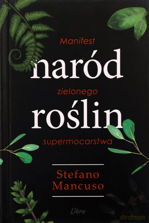 Naród Roślin. Manifest zielonego supermocarstwa - Stefano Mancuso [KSIĄŻKA]