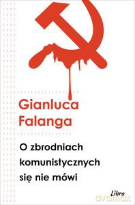 O zbrodniach komunistycznych się nie mówi - Gianluca Falanga [KSIĄŻKA]