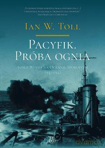 Pacyfik. Próba ognia. Tom I. Wojna na Oceanie Spokojnym, 1941-1942 - Ian W. Toll [KSIĄŻKA]