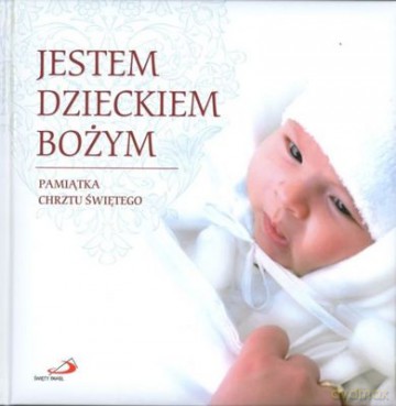 Jestem Dzieckiem Bożym Pamiątka Chrztu Świętego Tw [KSIĄŻKA]