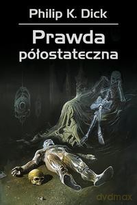 Prawda półostateczna - Philip K. Dick [KSIĄŻKA]