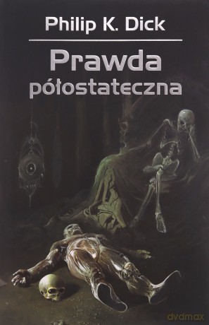 Prawda półostateczna - Philip K. Dick [KSIĄŻKA]