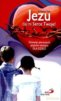 Jezu Daj Mi Serce Twoje! - Ks. Szymon Tracz  [KSIĄŻKA]