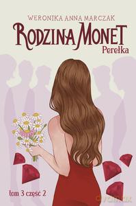 Rodzina Monet. Tom 3. Perełka. Część 2 - Weronika Marczak [KSIĄŻKA]