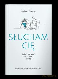 Słucham cię. Jak rozmawiać na trudne tematy - Kathryn Mannix [KSIĄŻKA]