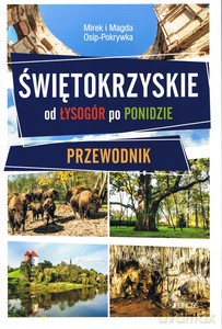 Świętokrzyskie. Od lysogór po ponidzie. przewodnik - Mirek i Magda Osip-Pokrywka [KSIĄŻKA]