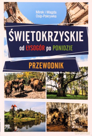 Świętokrzyskie. Od lysogór po ponidzie. przewodnik - Mirek i Magda Osip-Pokrywka [KSIĄŻKA]