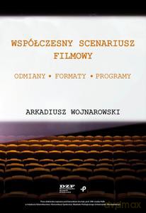 Współczesny scenariusz filmowy. Odmiany, formaty, programy - Arkadiusz Wojnarowski [KSIĄŻKA]