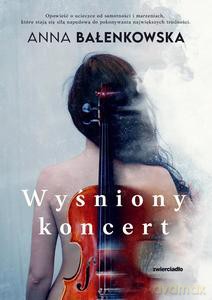 Wyśniony koncert - Anna Bałenkowska [KSIĄŻKA]