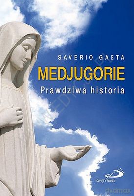 Medjugorie Prawdziwa Historia Tw - Saverio Gaeta  [KSIĄŻKA]