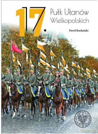 17 Pułk Ułanów Wielkopolskich - Paweł Kochański [KSIĄŻKA]