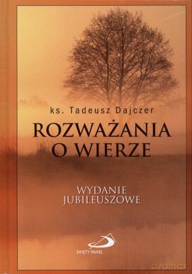 Rozważania O Wierze Wyd. Jubileuszowe Tw - Ks. Tadeusz Dajczer  [KSIĄŻKA]