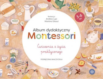 Album dydaktyczny Montessori Ćwiczenia z życia praktycznego - Andrea Lupi, Martine Gilsoul [KSIĄŻKA]