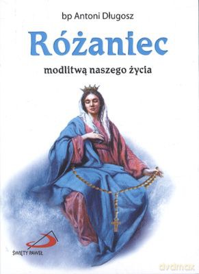 Różaniec Modlitwą Naszego Życia - Bp Natoni Długosz  [KSIĄŻKA]