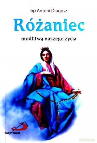 Różaniec Modlitwą Naszego Życia - Bp Natoni Długosz  [KSIĄŻKA]