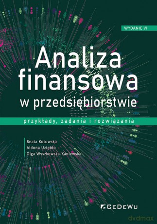Analiza finansowa w przedsiębiorstwie - przykłady, zadania i rozwiązania - Beata Kotowska, Aldona Uziębło [KSIĄŻKA]