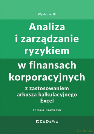 Analiza i zarządzanie ryzykiem w finansach korporacyjnych z zastosowaniem arkusza kalkulacyjnego Excel - Tomasz Krawczyk [KSIĄŻKA]