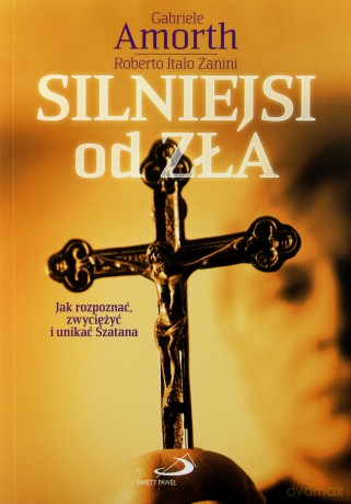 Silniejsi Od Zła - Gabriele Amorth, Roberto Italo Zanini  [KSIĄŻKA]