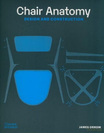 Chair Anatomy: Design and Construction - James Orrom [KSIĄŻKA]