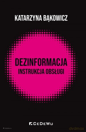 Dezinformacja Instrukcja obsługi - Katarzyna Bąkowicz [KSIĄŻKA]