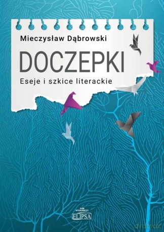 Doczepki Eseje i szkice literackie - Mieczysław Dąbrowski [KSIĄŻKA]
