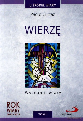Wierzę Wyznanie Wiary T.I U Źródeł Wiary - Paolo Curtaz  [KSIĄŻKA]