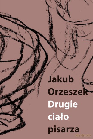Drugie ciało pisarza - Jakub Orzeszek [KSIĄŻKA]