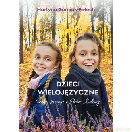 Dzieci wielojęzyczne - Martyna Górniak-Pełech [KSIĄŻKA]
