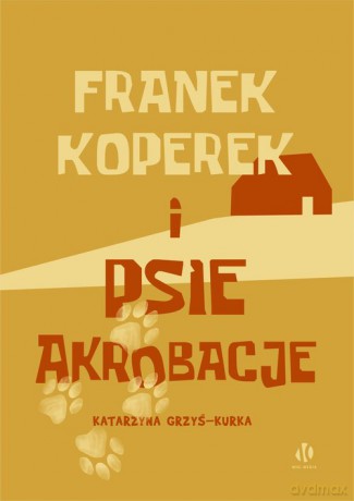 Franek Koperek i psie akrobacje - Katarzyna Grzyś-Kurka [KSIĄŻKA]