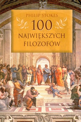 100 Największych Filozofów - Philip Stokes  [KSIĄŻKA]