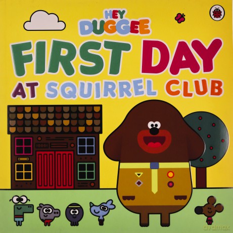Hey Duggee The First Day at Squirrel Club [KSIĄŻKA]