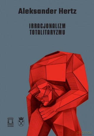 Irracjonalizm totalitaryzmu - Aleksander Hertz [KSIĄŻKA]