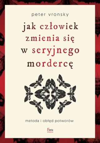 Jak człowiek zmienia się w seryjnego mordercę - Peter Vronsky [KSIĄŻKA]