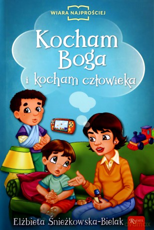 Kocham Boga i Kocham Człowieka - Elżbieta Śnieżkowska-Bielak [KSIĄŻKA]