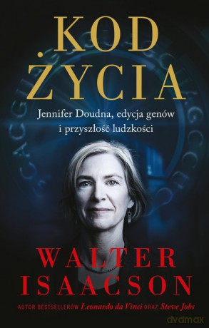Kod życia. Jennifer Doudna, edycja genów i przyszłość ludzkości - Walter Isaacson [KSIĄŻKA]
