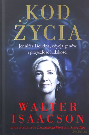 Kod życia. Jennifer Doudna, edycja genów i przyszłość ludzkości - Walter Isaacson [KSIĄŻKA]