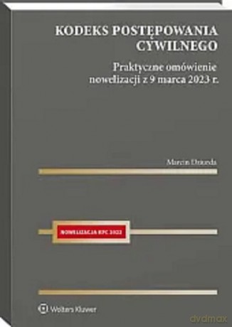 Kodeks postępowania cywilnego Praktyczne omówienie nowelizacji z 9 marca 2023 r. - Marcin Dziurda [KSIĄŻKA]