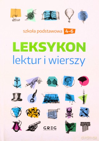 Leksykon lektur i wierszy - szkoła podstawowa - klasy 4-6 - Autorów i Redaktorów Wydawnictwa GREG Zespół [KSIĄŻKA]