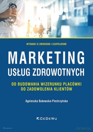 Marketing usług zdrowotnych - Agnieszka Bukowska-Piestrzyńska [KSIĄŻKA]