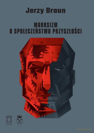 Marksizm a społeczeństwo przyszłości - Jerzy Braun [KSIĄŻKA]