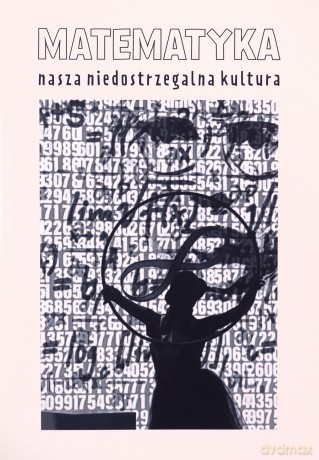 Matematyka nasza niedostrzegalna kultura [KSIĄŻKA]