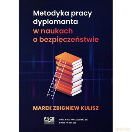 Metodyka pracy dyplomanta w naukach o bezpieczeństwie - Marek Zbigniew Kulisz [KSIĄŻKA]
