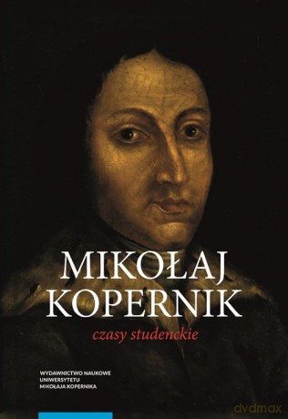 Mikołaj Kopernik Czasy studenckie Kraków, Bolonia, Rzym, Padwa i Ferrara (1491-1503) - Marian Chachaj [KSIĄŻKA]