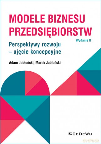 Modele biznesu przedsiębiorstw. - Adam Jabłoński, Marek Jabłoński [KSIĄŻKA]