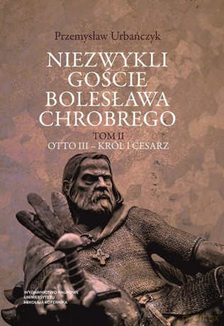 Niezwykli goście Bolesława Chrobrego (Tom 2) - Przemysław Urbańczyk [KSIĄŻKA]