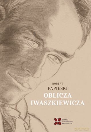 Oblicza Iwaszkiewicza - Robert Papieski [KSIĄŻKA]