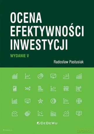 Ocena efektywności inwestycji - Radosław Pastusiak [KSIĄŻKA]