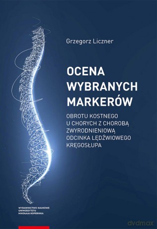 Ocena wybranych markerów obrotu kostnego u chorych z chorobą zwyrodnieniową odcinka lędźwiowego kręgosłupa - Grzegorz Liczner [KSIĄŻKA]