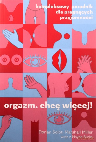 Orgazm. Chcę więcej! Kompleksowy poradnik dla pragnących przyjemności - Marshall Miller, DorianSolot [KSIĄŻKA]
