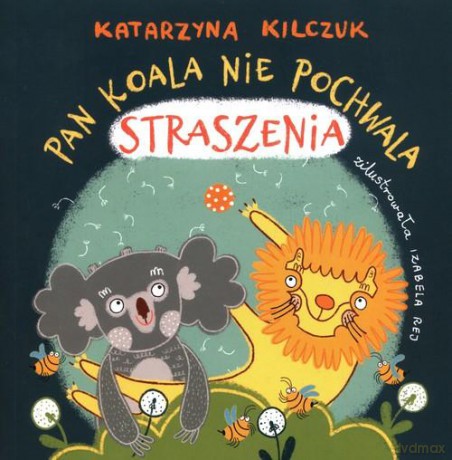 Pan Koala nie pochwala straszenia - Katarzyna Kilczuk [KSIĄŻKA]